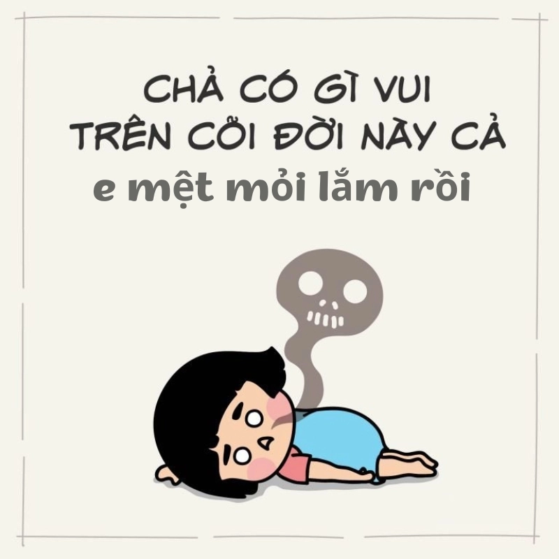 E mệt mỏi lắm rồi thể hiện sự kiệt sức nhưng dễ hiểu