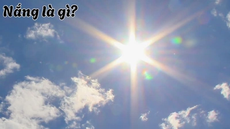 Nắng là hiện tượng tự nhiên khi Mặt Trời chiếu sáng và phát ra năng lượng dưới dạng tia bức xạ