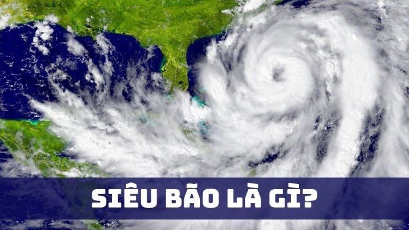Siêu bão là hiện tượng xoáy thuận mạnh gây tàn phá lớn