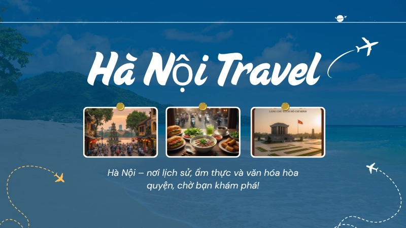 Lời khuyên du lịch hữu ích tại Hà Nội