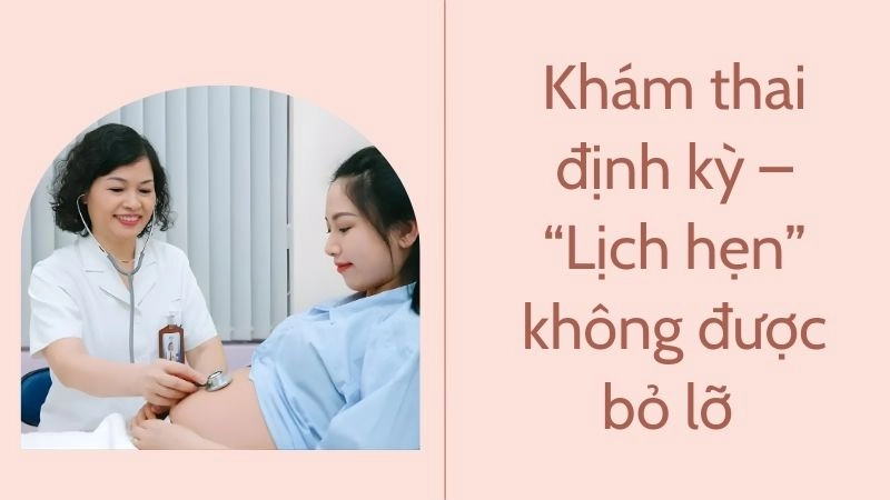 Khám thai định kỳ – “Lịch hẹn” không được bỏ lỡ 